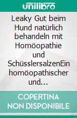 Leaky Gut beim Hund natürlich behandeln mit Homöopathie und SchüsslersalzenEin homöopathischer und naturheilkundlicher Ratgeber. E-book. Formato EPUB ebook