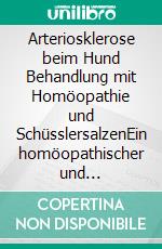 Arteriosklerose beim Hund Behandlung mit Homöopathie und SchüsslersalzenEin homöopathischer und naturheilkundlicher Ratgeber. E-book. Formato EPUB ebook