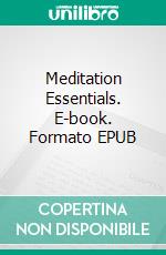 Meditation Essentials. E-book. Formato EPUB ebook