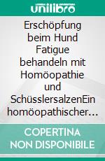 Erschöpfung beim Hund    Fatigue behandeln mit Homöopathie und SchüsslersalzenEin homöopathischer und naturheilkundlicher Ratgeber. E-book. Formato EPUB ebook