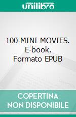100 MINI MOVIES. E-book. Formato EPUB ebook