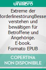 Extreme der BorderlinestörungBesser verstehen und bewältigen für Betroffene und Angehörige. E-book. Formato EPUB ebook