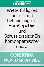 Wetterfühligkeit beim Hund Behandlung mit Homöopathie und SchüsslersalzenEin homöopathischer und naturheilkundlicher Ratgeber. E-book. Formato EPUB ebook