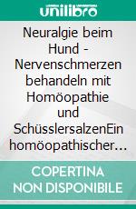 Neuralgie beim Hund - Nervenschmerzen behandeln mit Homöopathie und SchüsslersalzenEin homöopathischer und naturheilkundlicher Ratgeber. E-book. Formato EPUB ebook