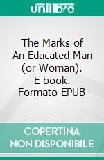 The Marks of An Educated Man (or Woman). E-book. Formato EPUB ebook