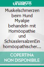 Muskelschmerzen beim Hund Myalgie behandeln mit Homöopathie und SchüsslersalzenEin homöopathischer und naturheilkundlicher Ratgeber. E-book. Formato EPUB ebook