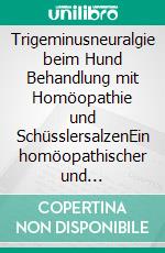 Trigeminusneuralgie beim Hund Behandlung mit Homöopathie und SchüsslersalzenEin homöopathischer und naturheilkundlicher Ratgeber. E-book. Formato EPUB ebook