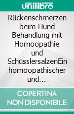 Rückenschmerzen beim Hund Behandlung mit Homöopathie und SchüsslersalzenEin homöopathischer und naturheilkundlicher Ratgeber. E-book. Formato EPUB ebook