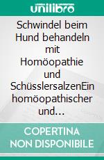 Schwindel beim Hund behandeln mit Homöopathie und SchüsslersalzenEin homöopathischer und naturheilkundlicher Ratgeber. E-book. Formato EPUB ebook