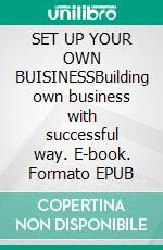 SET UP YOUR  OWN BUISINESSBuilding  own business with successful way. E-book. Formato EPUB ebook
