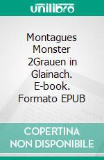 Montagues Monster 2Grauen in Glainach. E-book. Formato EPUB ebook