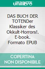 DAS BUCH DER TOTENDer Klassiker des Okkult-Horrors!. E-book. Formato EPUB ebook