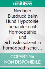 Niedriger Blutdruck beim Hund Hypotonie behandeln mit Homöopathie und SchüsslersalzenEin homöopathischer und naturheilkundlicher Ratgeber. E-book. Formato EPUB ebook