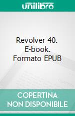 Revolver 40. E-book. Formato EPUB ebook