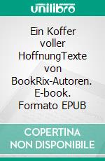 Ein Koffer voller HoffnungTexte von BookRix-Autoren. E-book. Formato EPUB ebook