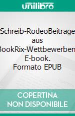 Schreib-RodeoBeiträge aus BookRix-Wettbewerben. E-book. Formato EPUB ebook