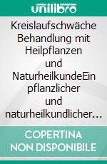 Kreislaufschwäche Behandlung mit Heilpflanzen und NaturheilkundeEin pflanzlicher und naturheilkundlicher Ratgeber. E-book. Formato EPUB ebook