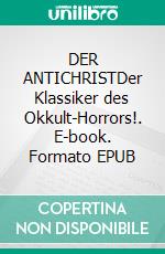 DER ANTICHRISTDer Klassiker des Okkult-Horrors!. E-book. Formato EPUB ebook