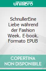 SchnullerEine Liebe während der Fashion Week. E-book. Formato EPUB ebook