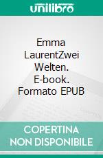 Emma LaurentZwei Welten. E-book. Formato EPUB ebook