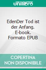 EdenDer Tod ist der Anfang. E-book. Formato EPUB ebook