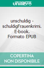 unschuldig - schuldigFrauenkrimi. E-book. Formato EPUB ebook