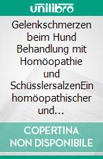 Gelenkschmerzen beim Hund Behandlung mit Homöopathie und SchüsslersalzenEin homöopathischer und naturheilkundlicher Ratgeber. E-book. Formato EPUB ebook