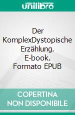Der KomplexDystopische Erzählung. E-book. Formato EPUB ebook