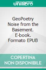 GeoPoetry Noise from the Basement. E-book. Formato EPUB ebook