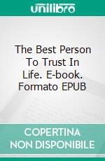 The Best Person To Trust In Life. E-book. Formato EPUB ebook
