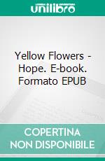 Yellow Flowers - Hope. E-book. Formato EPUB ebook