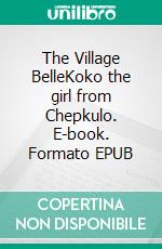 The Village BelleKoko the girl from Chepkulo. E-book. Formato EPUB ebook