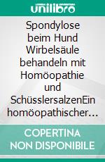 Spondylose beim Hund   Wirbelsäule behandeln mit Homöopathie und SchüsslersalzenEin homöopathischer und naturheilkundlicher Ratgeber. E-book. Formato EPUB ebook