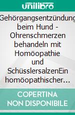 Gehörgangsentzündung beim Hund - Ohrenschmerzen behandeln mit Homöopathie und SchüsslersalzenEin homöopathischer und naturheilkundlicher Ratgeber. E-book. Formato EPUB ebook