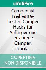 Campen ist Freiheit!Die besten Camper Hacks für Anfänger und erfahrene Camper. E-book. Formato EPUB ebook