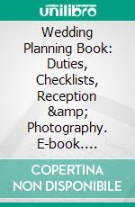 Wedding Planning Book: Duties, Checklists, Reception &amp; Photography. E-book. Formato EPUB ebook