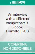 An interview with a different vampirepart 3. E-book. Formato EPUB ebook