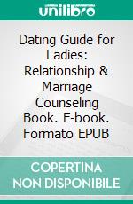 Dating Guide for Ladies: Relationship & Marriage Counseling Book. E-book. Formato EPUB ebook
