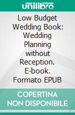 Low Budget Wedding Book: Wedding Planning without Reception. E-book. Formato EPUB ebook