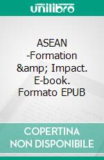 ASEAN -Formation &amp; Impact. E-book. Formato EPUB ebook