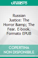 Russian Justice: The Horror &amp; The Fear. E-book. Formato EPUB ebook