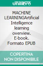 MACHINE LEARNINGArtificial Intelligence learning overview. E-book. Formato EPUB