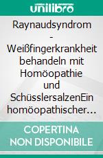 Raynaudsyndrom - Weißfingerkrankheit behandeln mit Homöopathie und SchüsslersalzenEin homöopathischer und naturheilkundlicher Ratgeber. E-book. Formato EPUB ebook