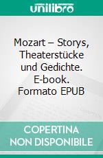 Mozart – Storys, Theaterstücke und Gedichte. E-book. Formato EPUB ebook