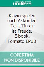 Klavierspielen nach Akkorden Teil 17In dir ist Freude. E-book. Formato EPUB ebook