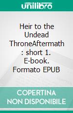 Heir to the Undead ThroneAftermath : short 1. E-book. Formato EPUB ebook
