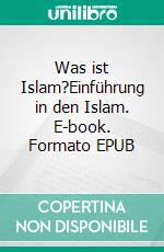 Was ist Islam?Einführung in den Islam. E-book. Formato EPUB ebook
