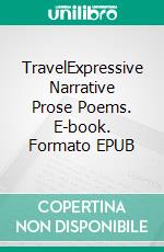 TravelExpressive Narrative Prose Poems. E-book. Formato EPUB ebook