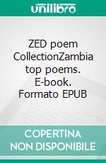 ZED poem CollectionZambia top poems. E-book. Formato EPUB ebook