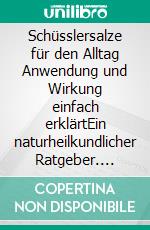 Schüsslersalze für den Alltag Anwendung und Wirkung einfach erklärtEin naturheilkundlicher Ratgeber. E-book. Formato EPUB ebook